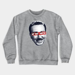 NOT WHAT WALT WANTED! Crewneck Sweatshirt